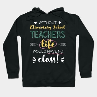 Without Elementary School Teachers Gift Idea - Funny Quote - No Class Hoodie